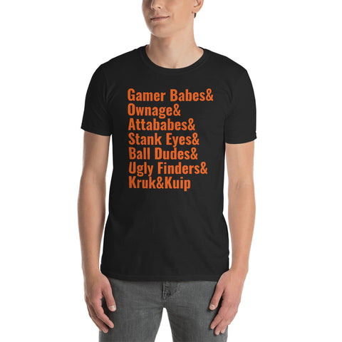 "Gamer Babes & Ownage & Attababes & Stank Eyes & Ball Dudes & Kruk & Kuip" Short-Sleeve Unisex T-Shirt