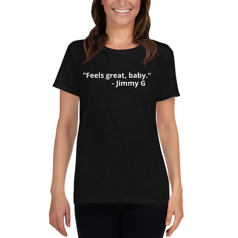 "Feels great, baby." Jimmy G - Women's short sleeve t-shirt