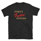 "Forty F'in  Niners" Short-Sleeve T-Shirt