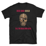 "Red & Gold Till I'm Dead & Cold" Short-Sleeve Unisex T-Shirt