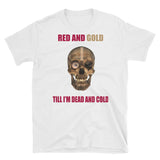 "Red & Gold Till I'm Dead & Cold" Short-Sleeve Unisex T-Shirt
