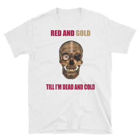 "Red & Gold Till I'm Dead & Cold" Short-Sleeve Unisex T-Shirt