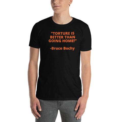 “Torture is better than going home” Short-Sleeve Unisex T-Shirt