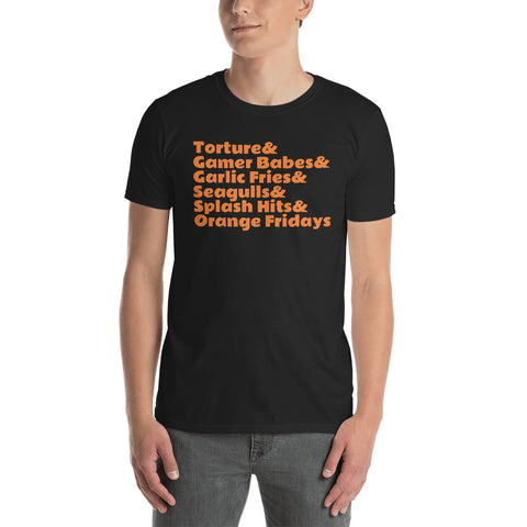 "Torture & Gamer Babes & GarlicFries & Seagulls & Splash Hits & Orange Fridays" Short-Sleeve Unisex T-Shirt