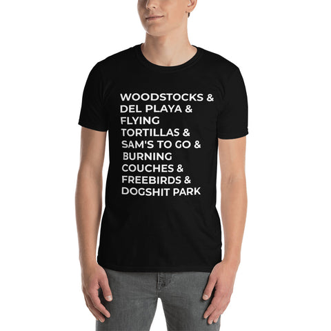 "Woodstocks & Del Playa & Flying Tortillas & Sam's To Go & Burning Couches & Freebirds & Dogshit Park" Short-Sleeve Unisex T-Shirt